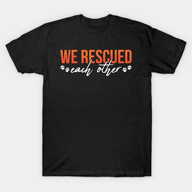 Animal Rescue We Rescued Each Adopt Animal Rescuer T-Shirt by T-Shirt.CONCEPTS